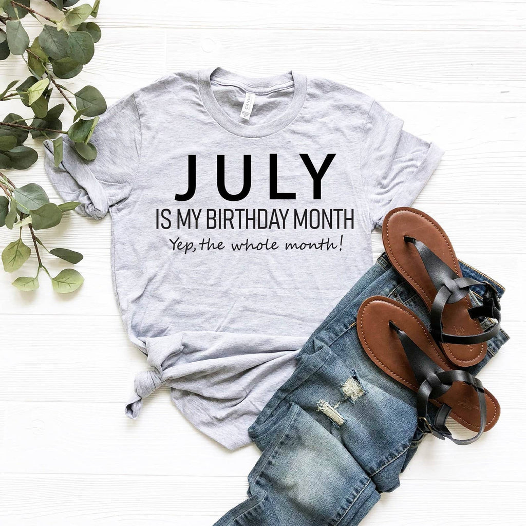 July Is My Birthday Month Yep the Whole Month T-Shirt