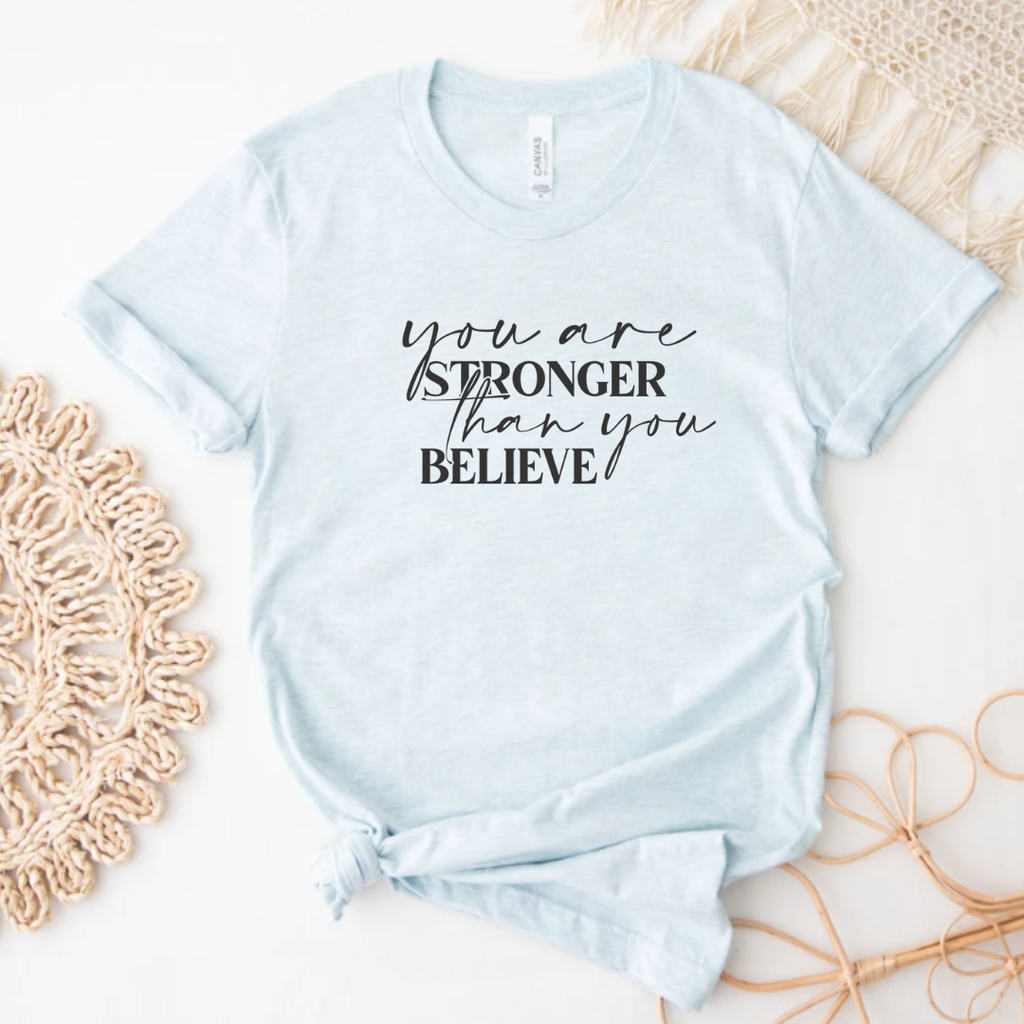 Inspirational T-Shirt You Are Stronger Than You Believe Tee