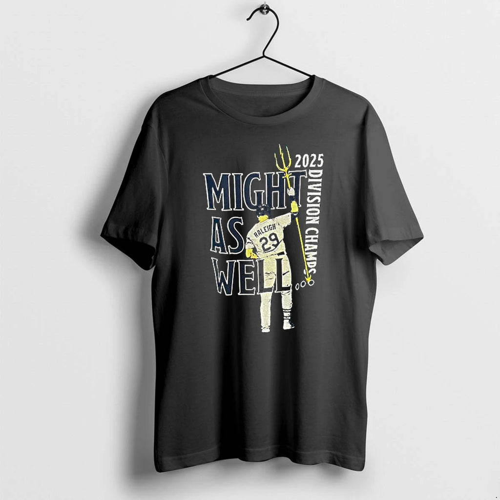 2025 Division Champs Cal Raleigh Might As Well Tshirts Sweater