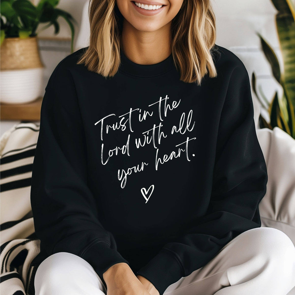 Trust in the Lord with All Your Heart Christian Sweatshirt