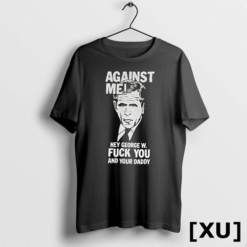 Against Me Hey George W Fuck You And Your Daddy Tshirts Sweater