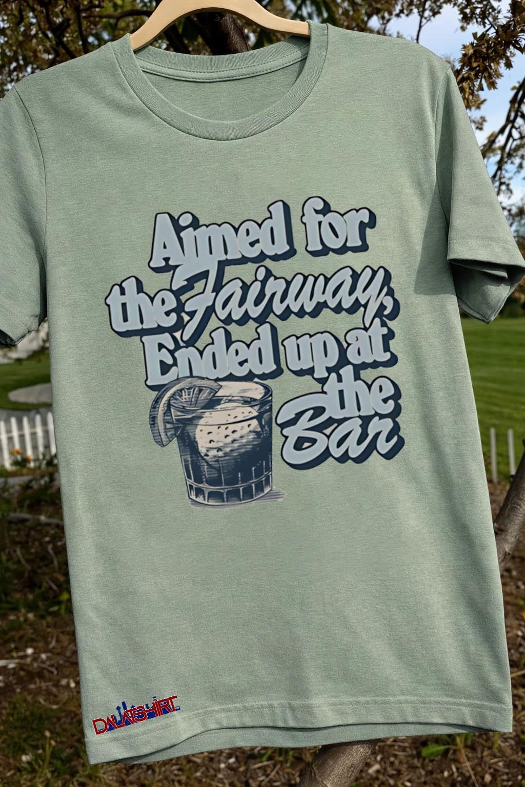 Aimed for the Fairway Ended up at the Bar Cocktail shirt