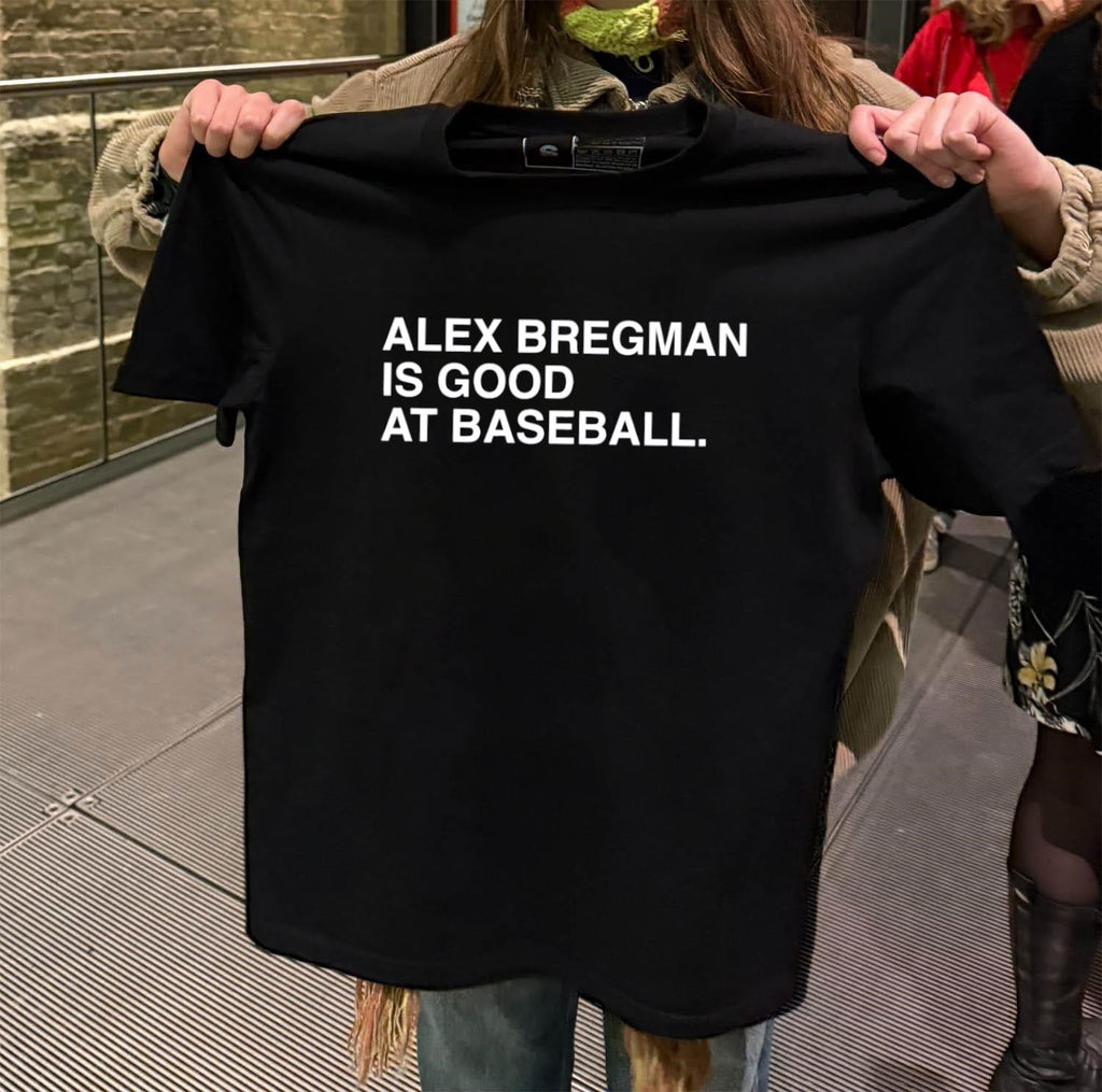 Alex Bregman Is Good At Baseball Text shirt