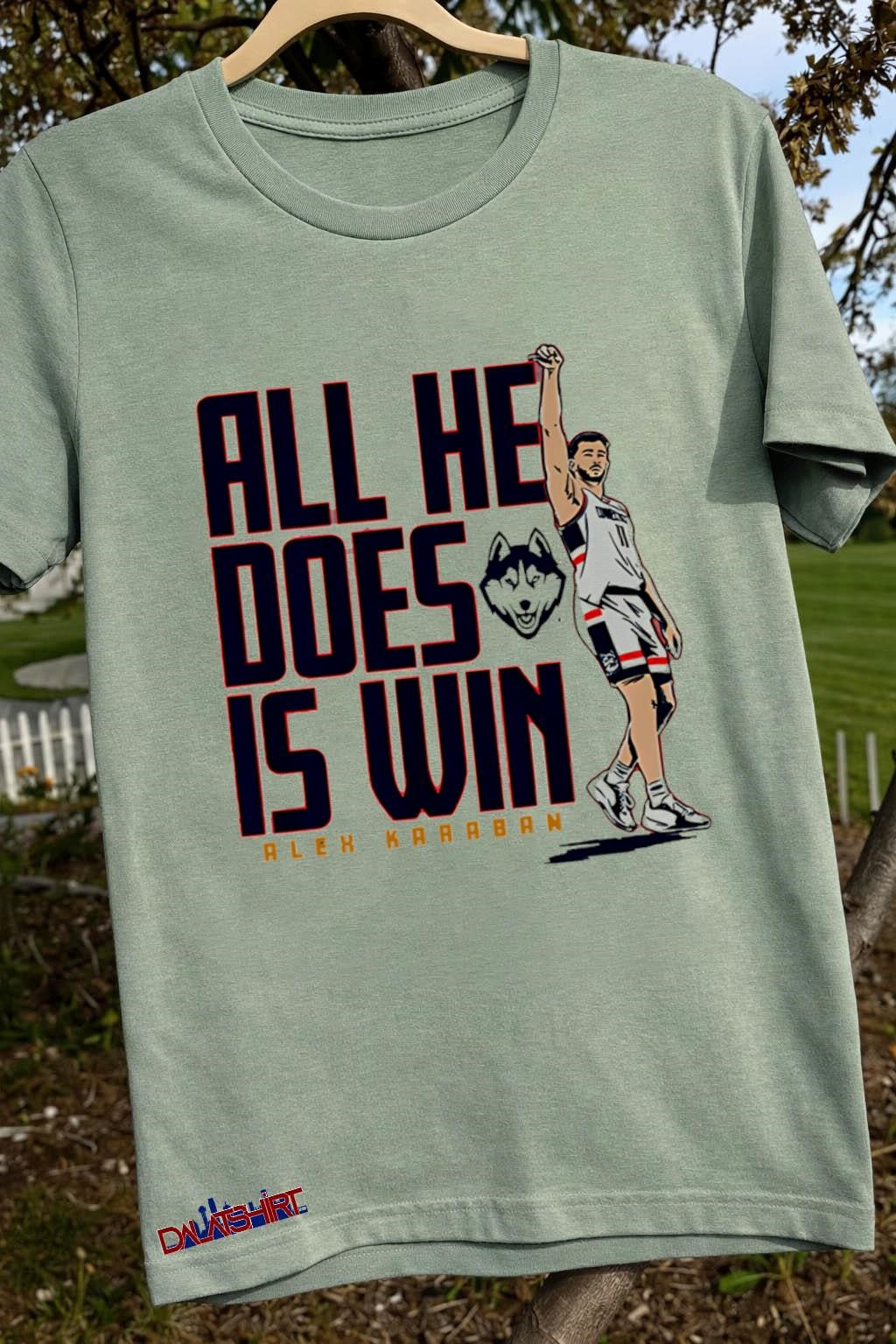 All He Does Is Win Alex Karaban UConn Huskies shirt