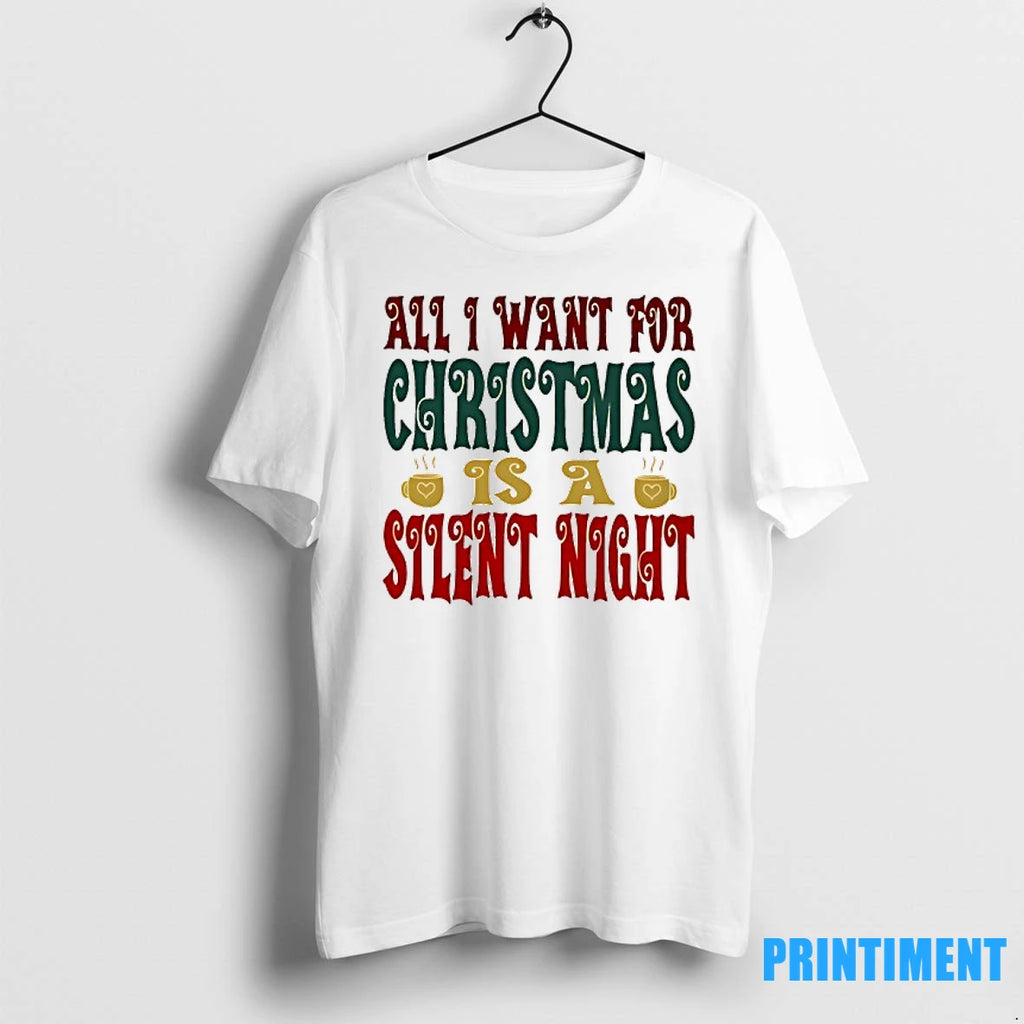 All I Want For Christmas Is A Silent Night Tshirts Sweater