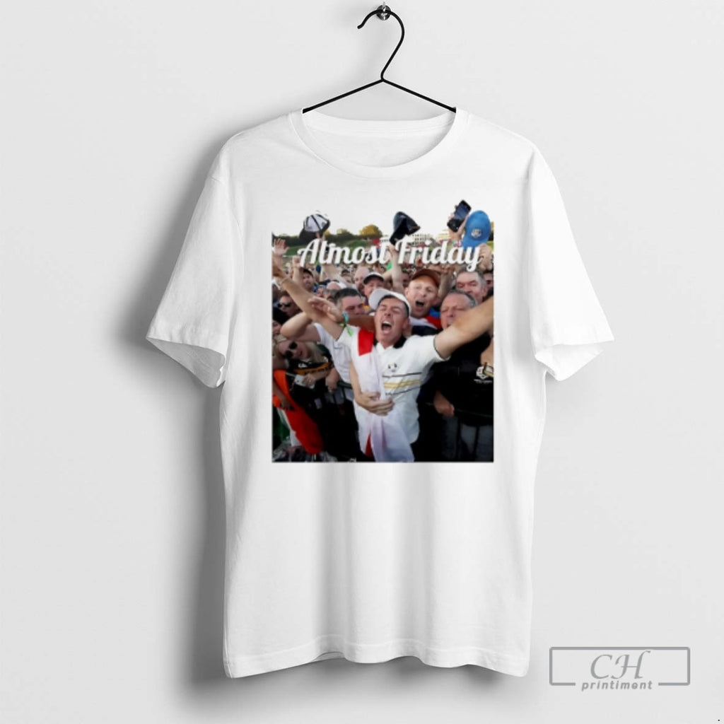 Almost Friday Rory Mcilroy Ryder Cup 2025 T Shirts