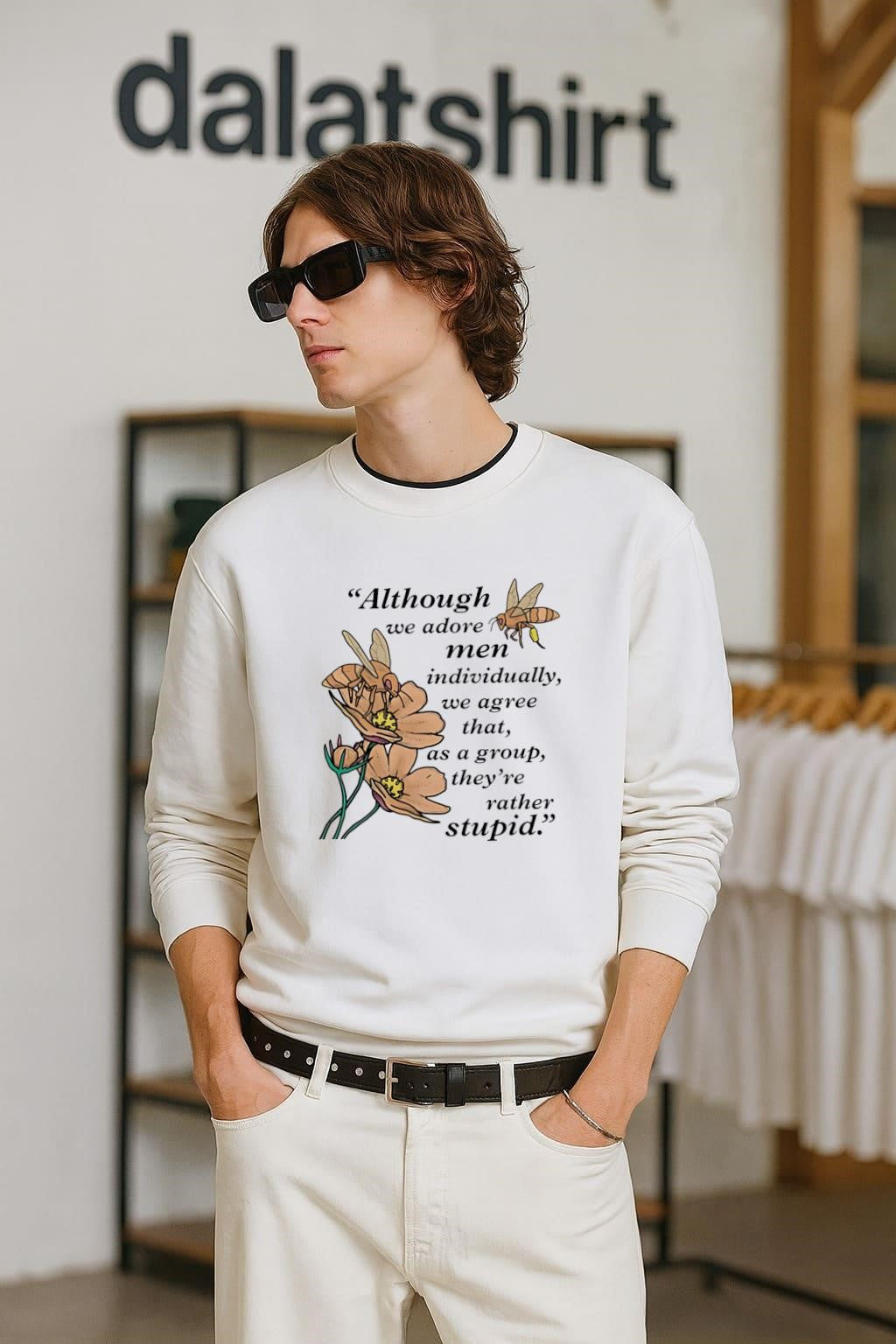 Although we adore men individually we agree that as a group they’re rather stupid shirt