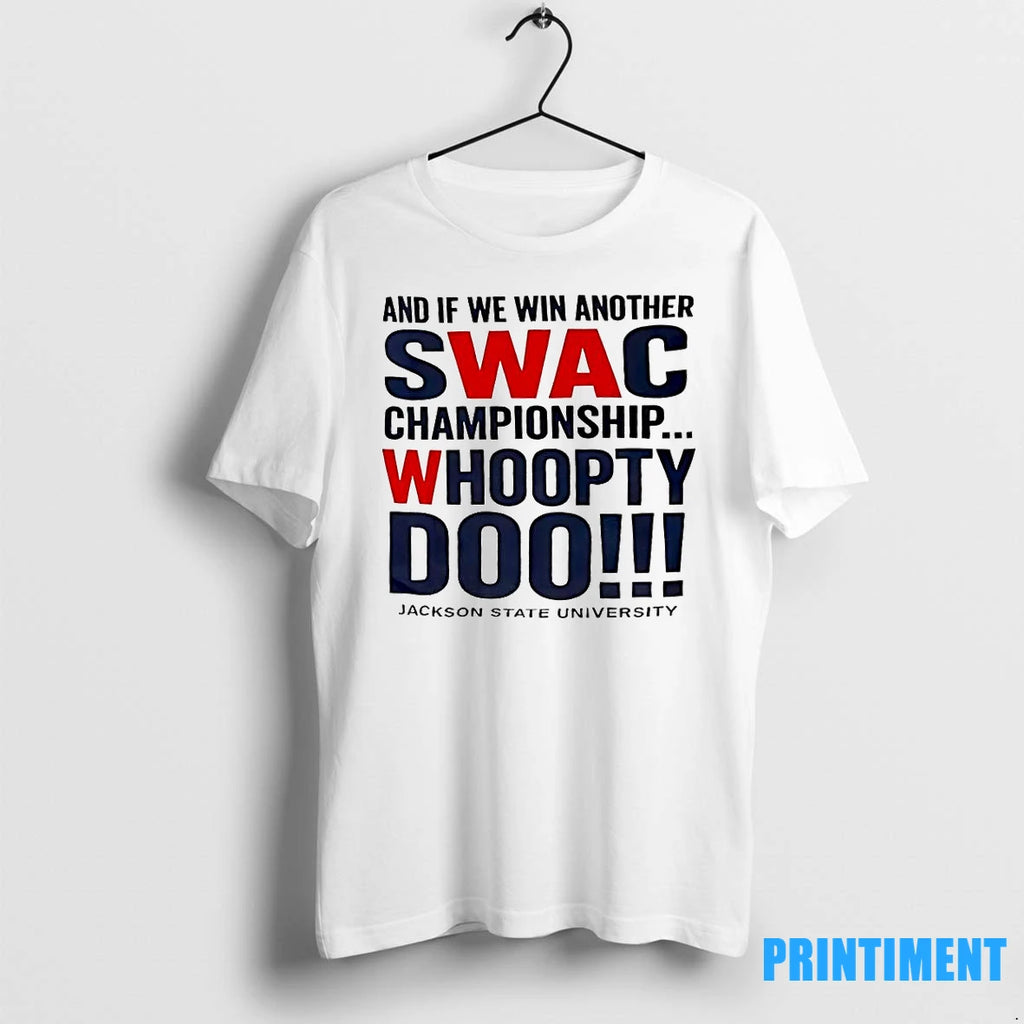 And If We Win Another Swac Championship Whoopty Doo Jackson State University Tshirts Sweater