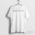 Anti Feminist Friends T Shirts
