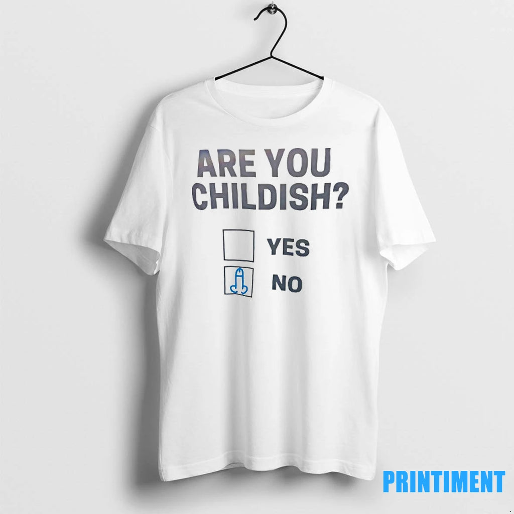 Are You Childish Yes Or No Tshirts Sweater