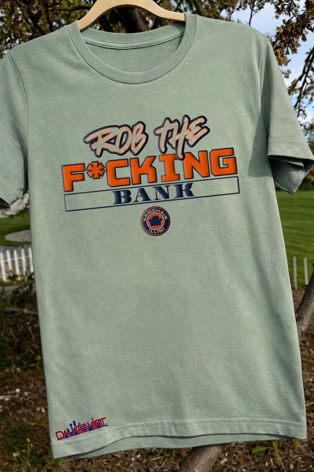 Armchair Illini Rob The Fucking Bank Logo shirt