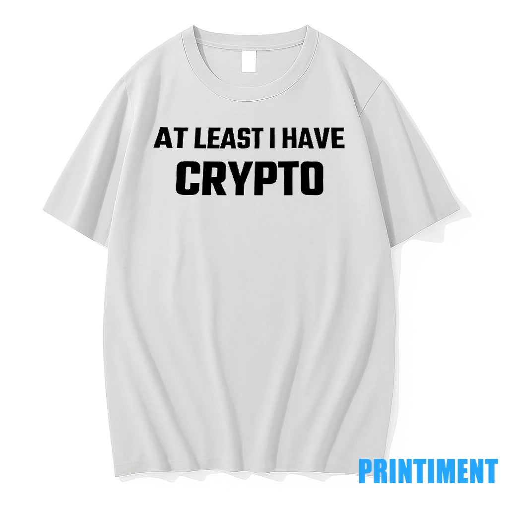 At Least I Have Crypto Tshirts Sweater