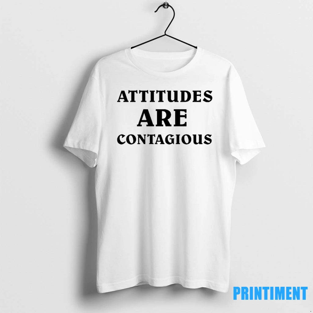 Attitudes Are Contagious Tshirts Sweater