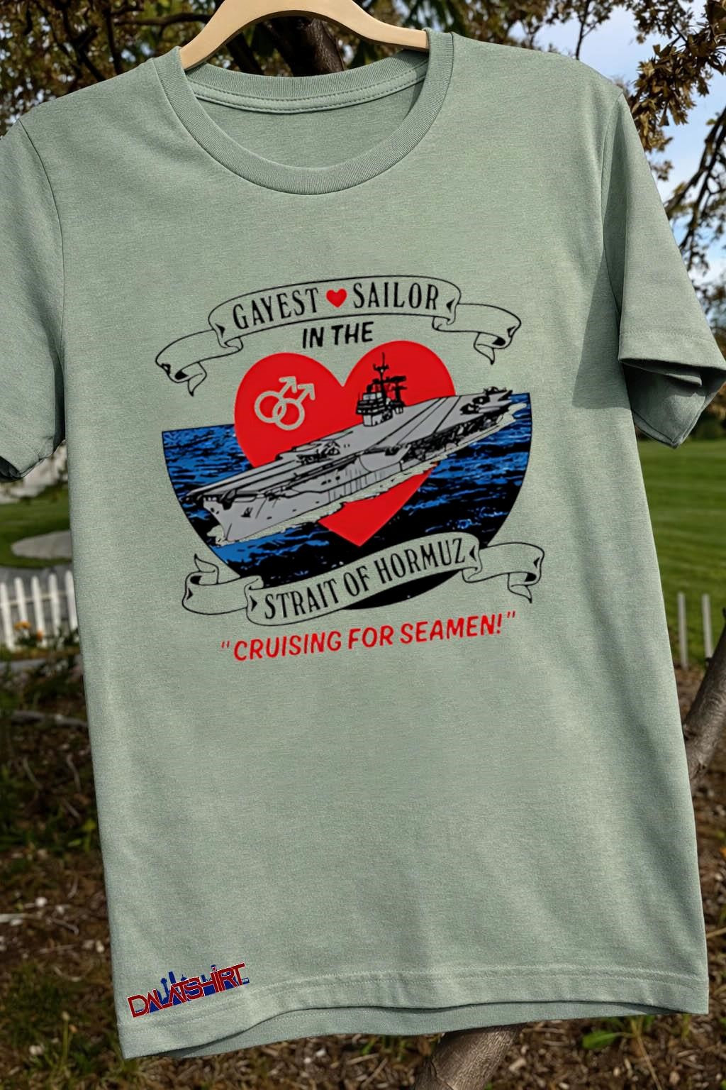 Awesome Gayest Sailor In The Strait Of Hormuz cruising for seamen shirt