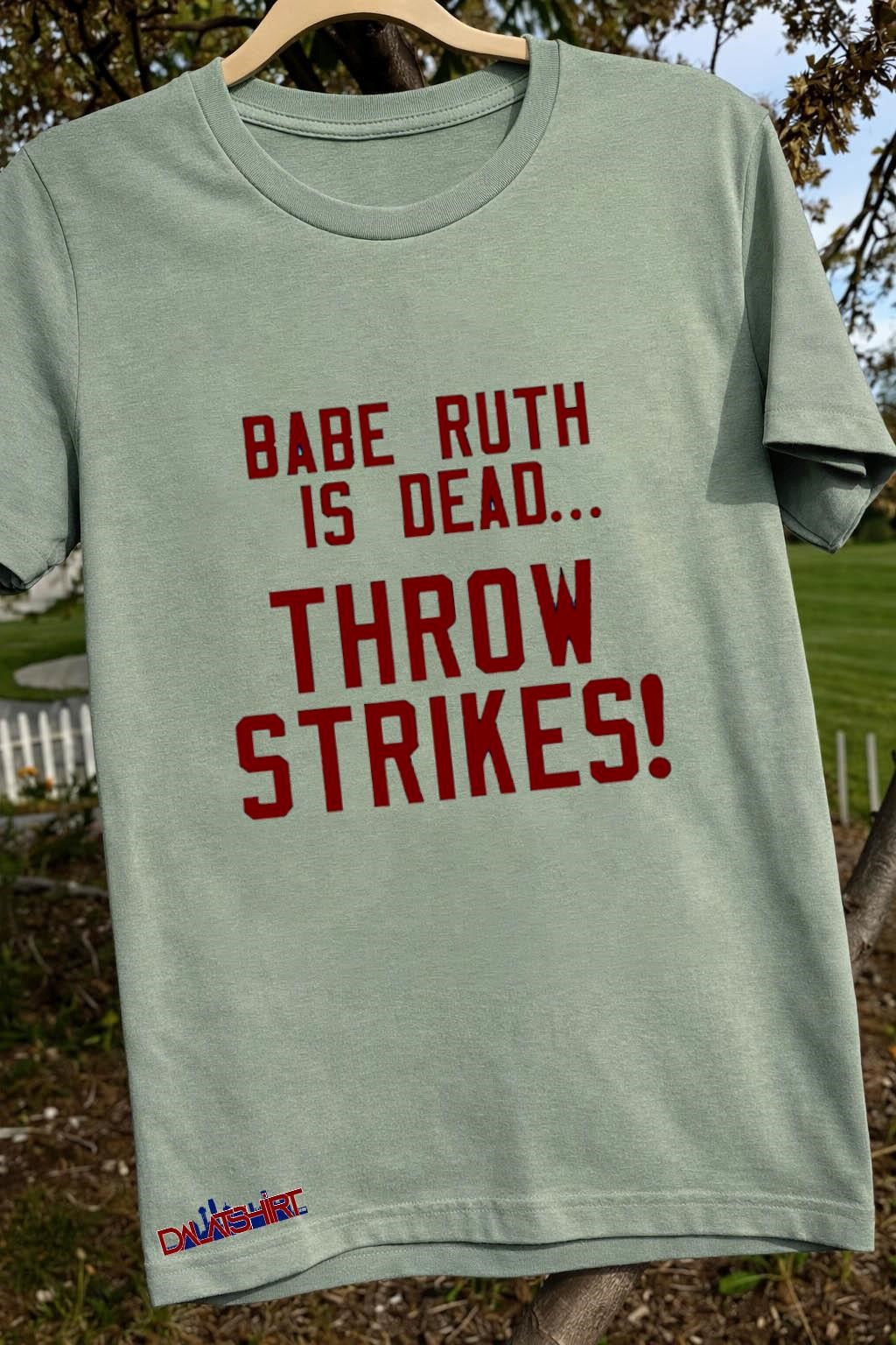 Babe Ruth Is Dead Throw Strikes shirt