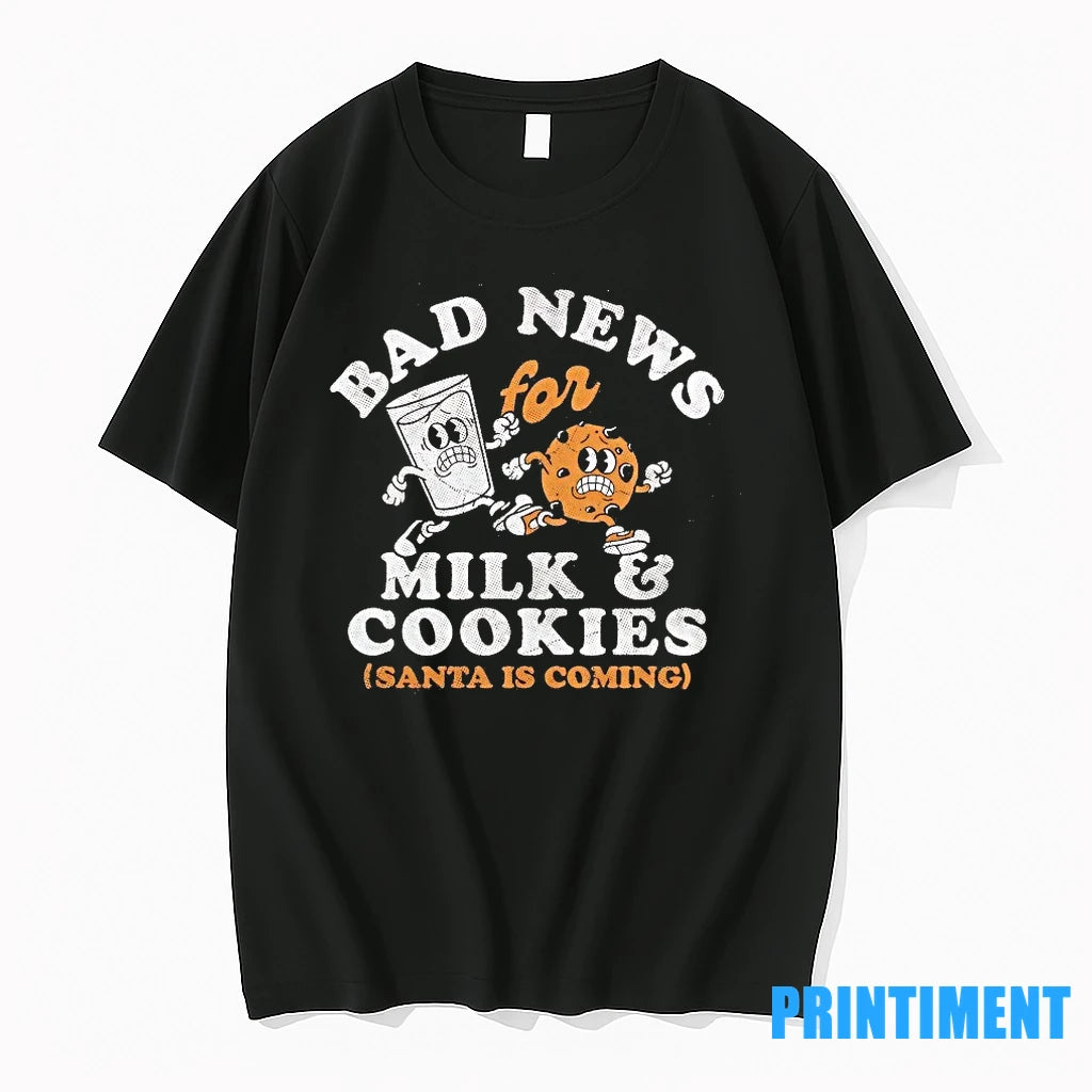 Bad News Its A Bad Day For Milk And Cookies Santa Is Coming Christmas Tshirts
