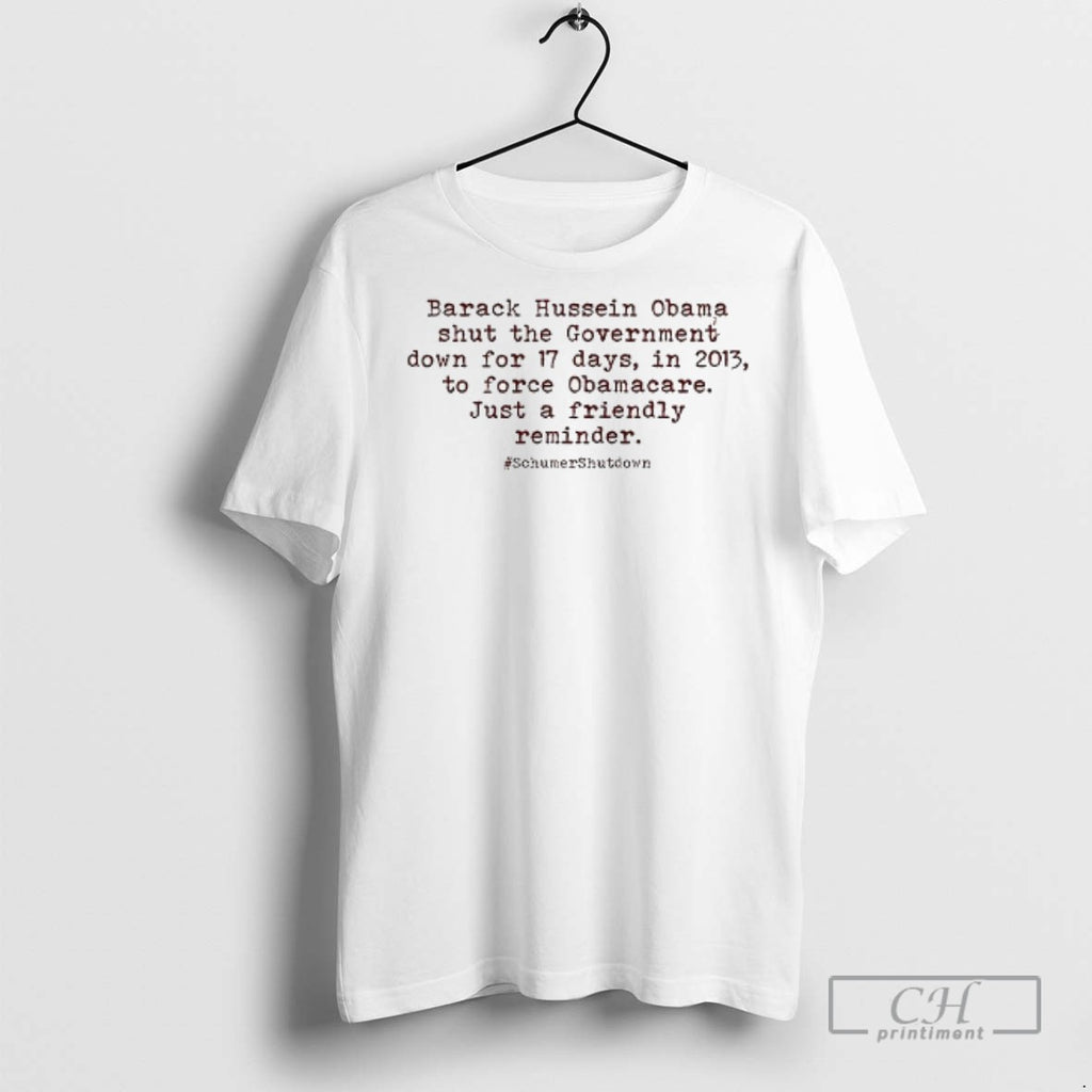Barack Hussein Obama Shut The Government Down For 17 Days In 2013 T Shirts