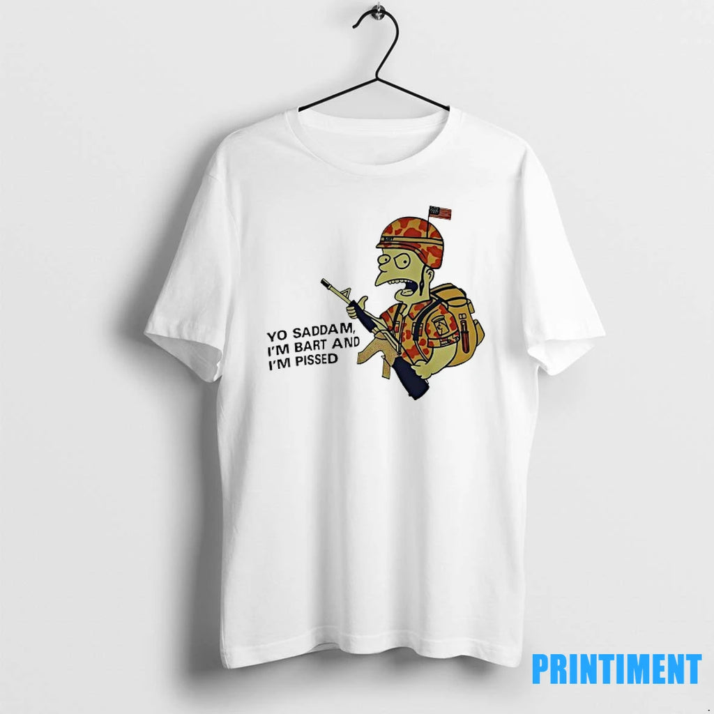 Bart Soldier Yo Saddam Im Bart And Im Pissed Tshirts Sweater