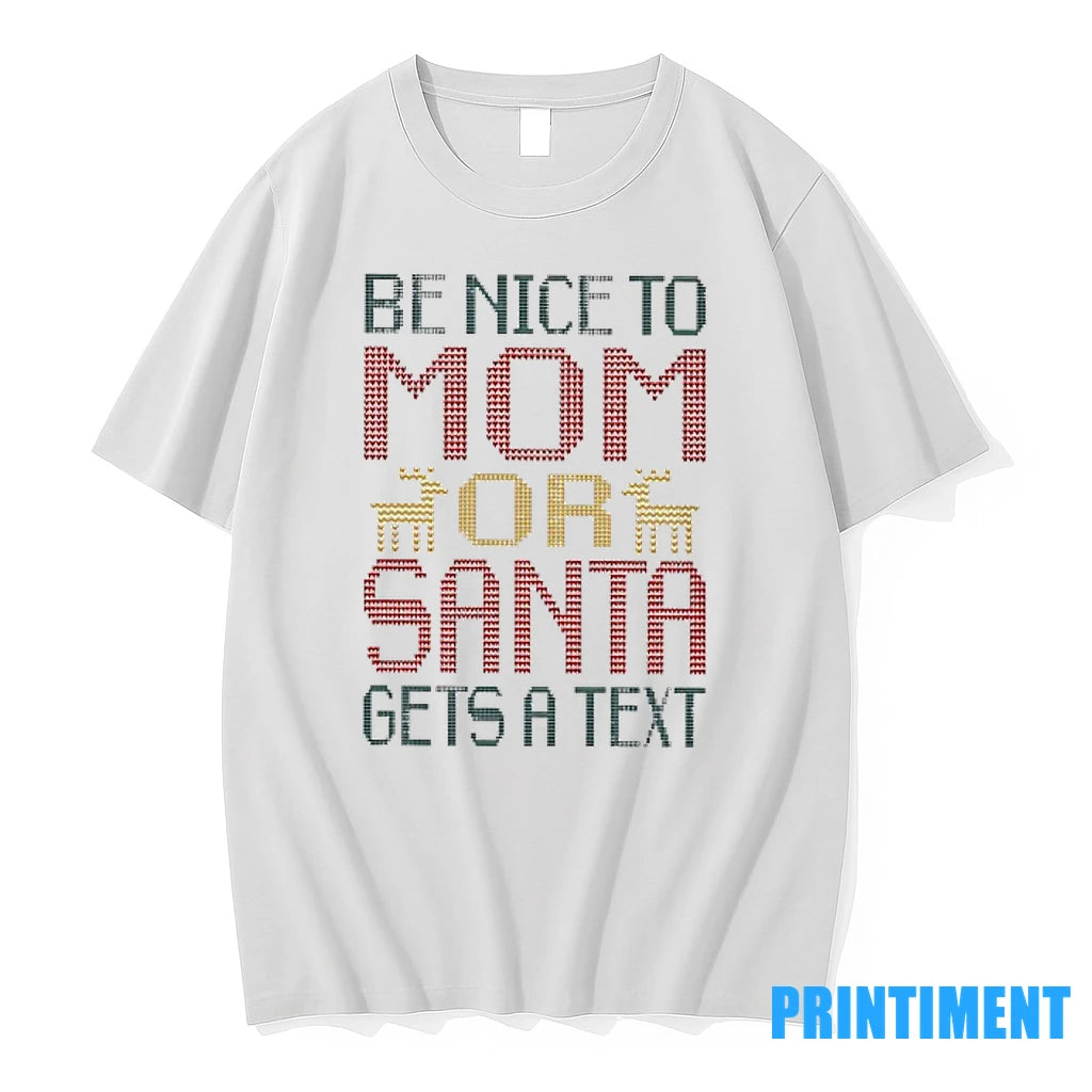 Be Nice To Mom Or Santa Gets A Text Tshirts Sweater