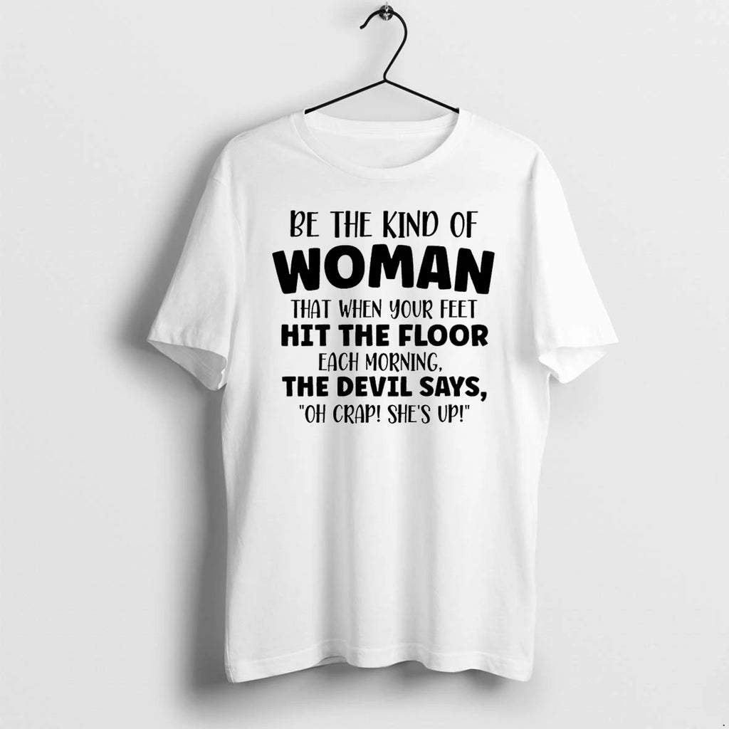 Be The Kind Of Woman That When Your Feet Hit The Floor Tshirts Sweater