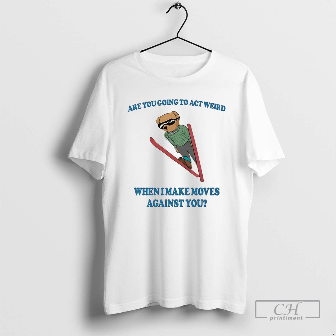 Bear Are You Going To Act Weird When I Make Moves Against You T Shirts