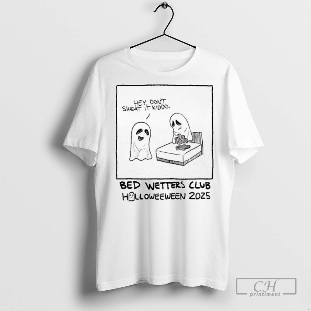 Bed Wetters Club Halloweeween 2025 Hey Dont Sweat It Kiddo T Shirts