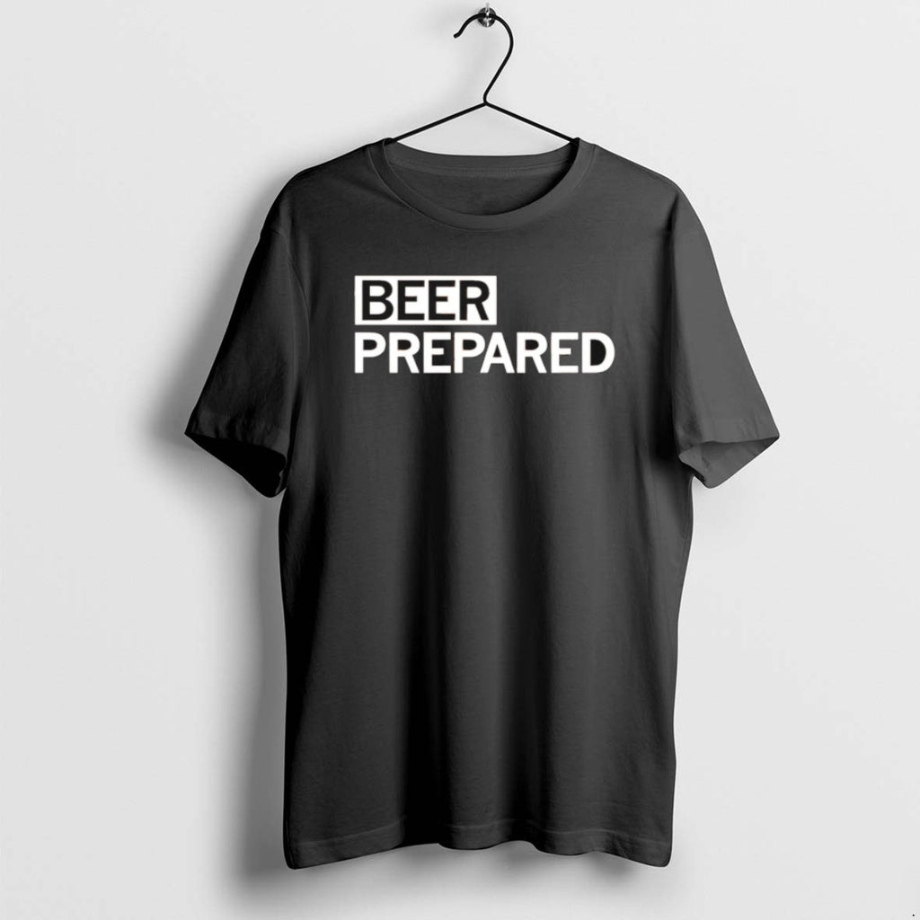 Beer Prepared Gsgi T Shirts