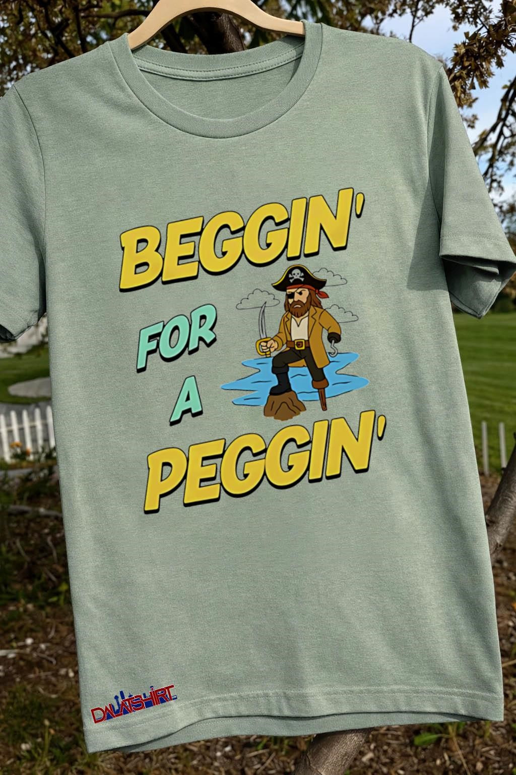 Beggin’ For A Peggin’ Cartoon Pirate With Hook And Peg Leg Illustration shirt