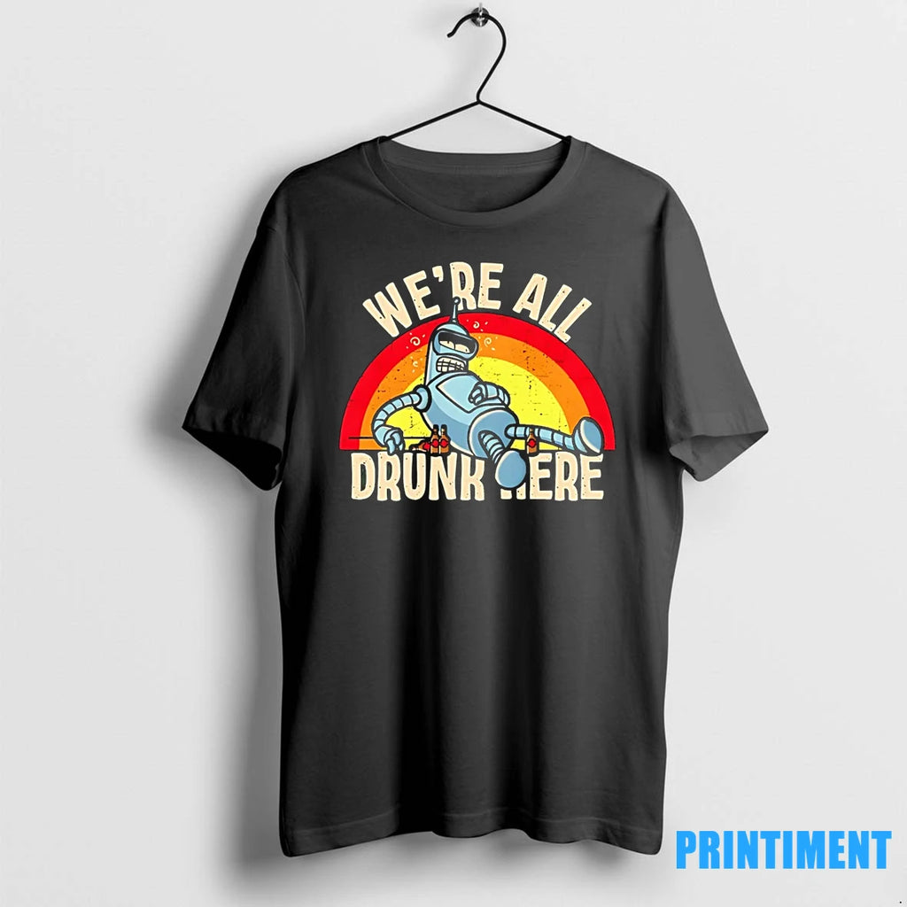 Bender Bending Rodriguez Were All Drunk Here Tshirts Sweater