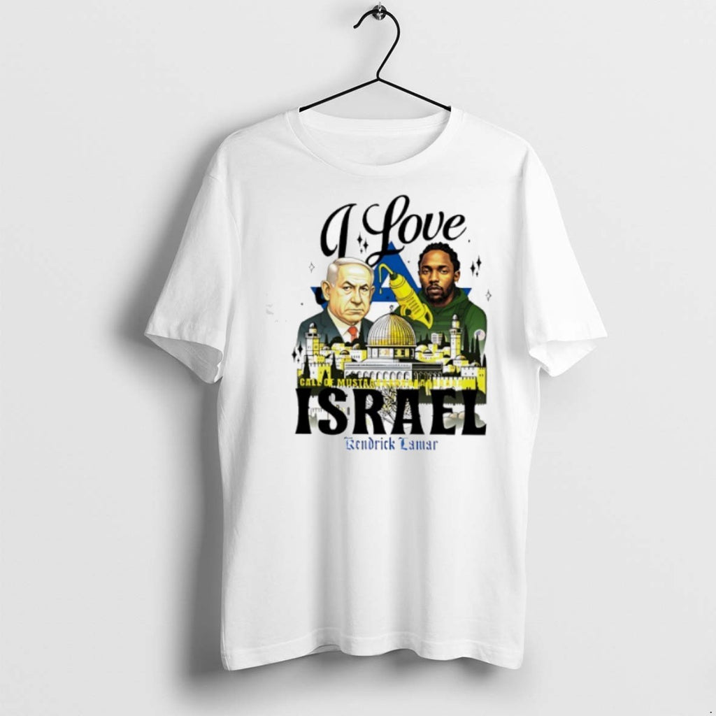 Benjamin Netanyahu X Kendrick Lamar I Love Call Of Mustar Israel T Shirts