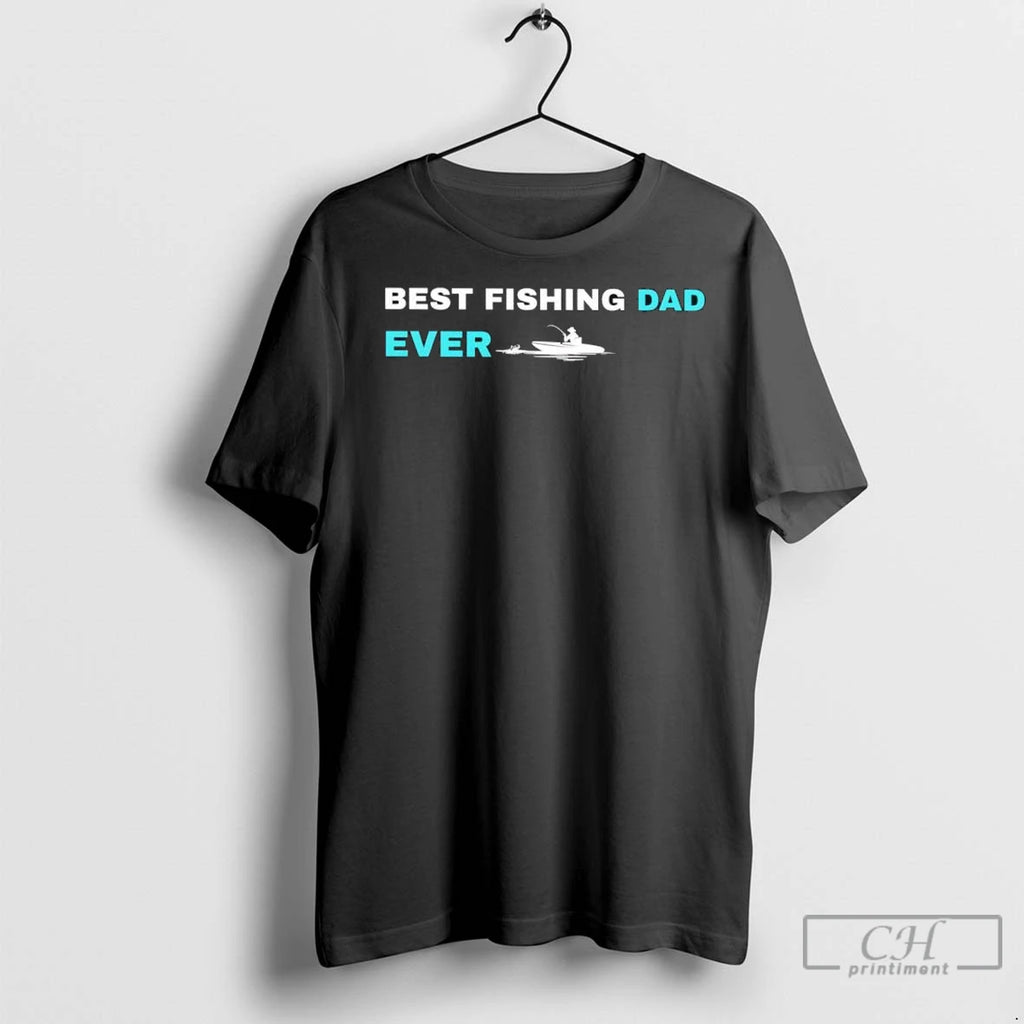 Best Fishing Dad Ever T Shirts