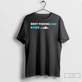 Best Fishing Dad Ever T Shirts