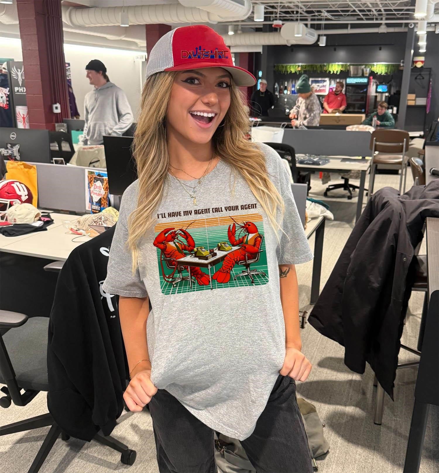 I’ll have my agent call your agent shirt