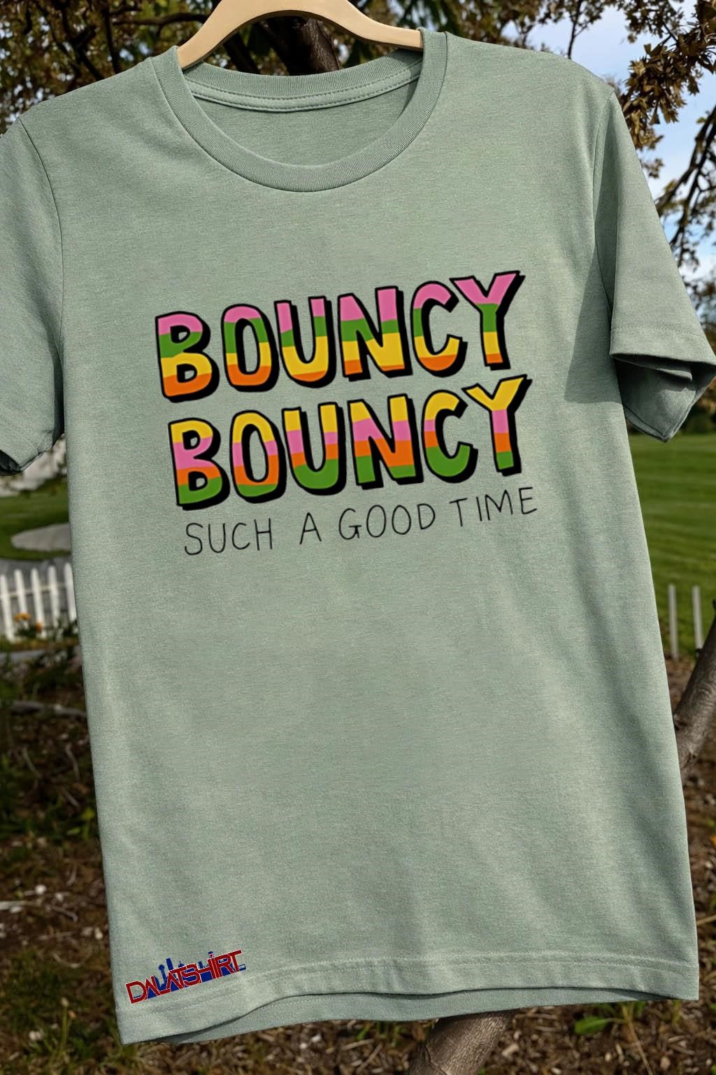 Bouncy Bouncy Such A Good Time shirt