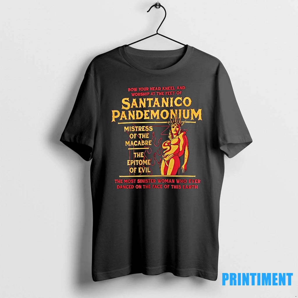 Bow Your Head Kneel And Worship At The Feet Of Santanico Pandemonium Tshirts Sweater