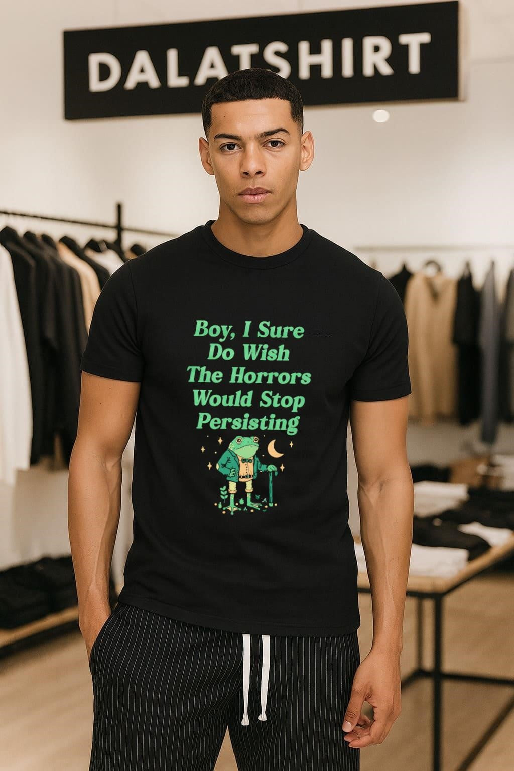 Boy I Sure Do Wish The Horrors Would Stop Persisting Frog shirt
