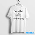 Breathe In Hope Exhale Fear Tshirts Sweater