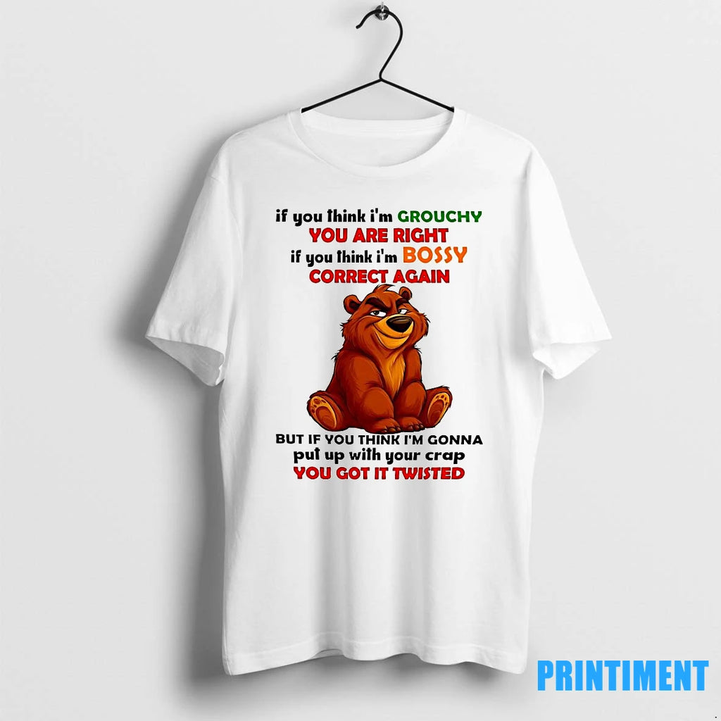 Brother Bear If You Think Im Grouchy You Are Right If You Think Im Bossy