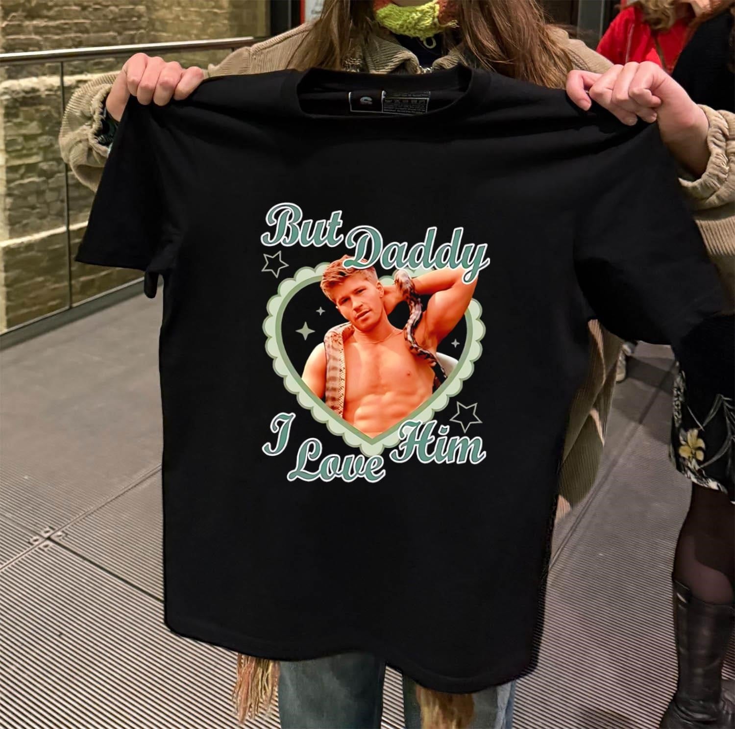 But Daddy I Love Him Robert Irwin Heart shirt