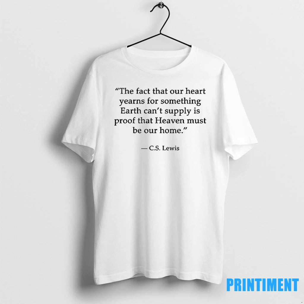 C S Lewis The Fact That Our Heart Yearns For Something Earth Cant Supply Is