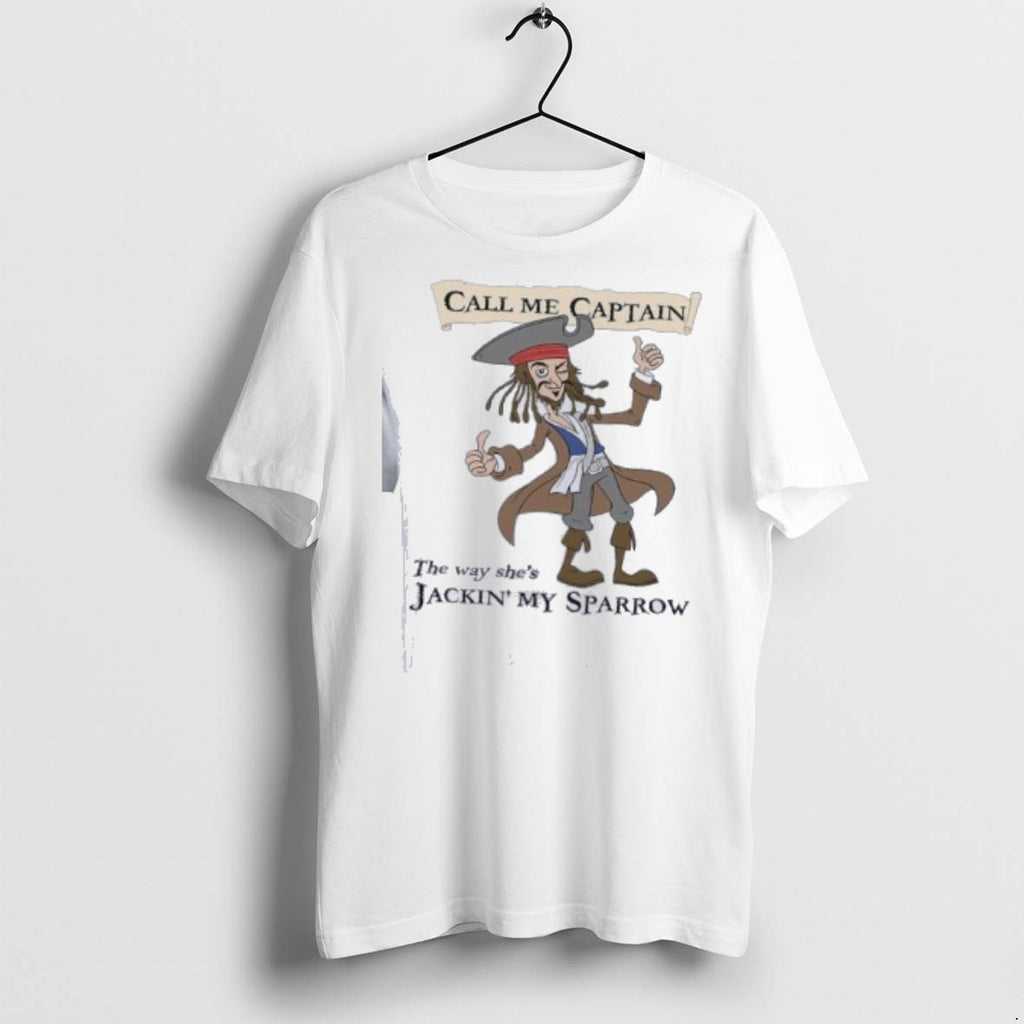 Call Me Captain The Way Shes Jackin My Sparrow 2025 T Shirts