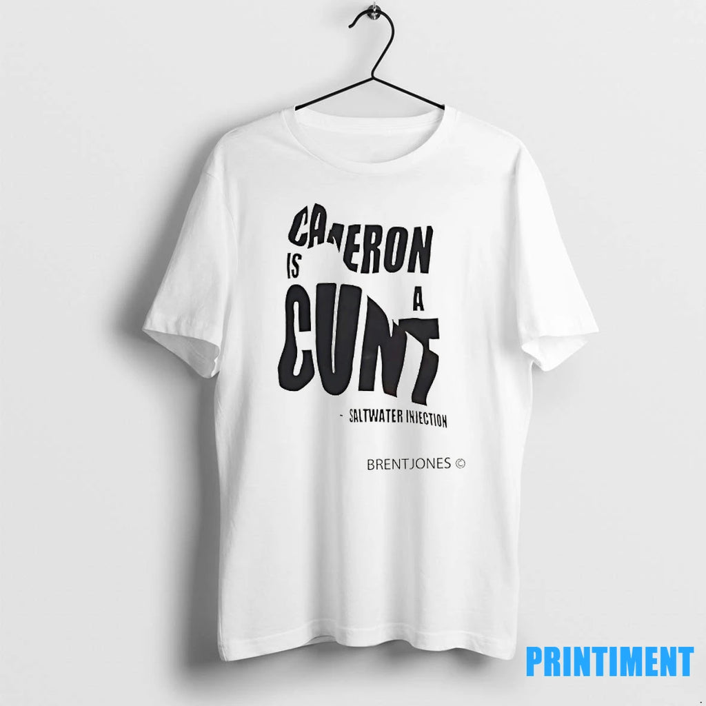 Cameron Is A Cunt Saltwater Injection Brentjones Tshirts Sweater