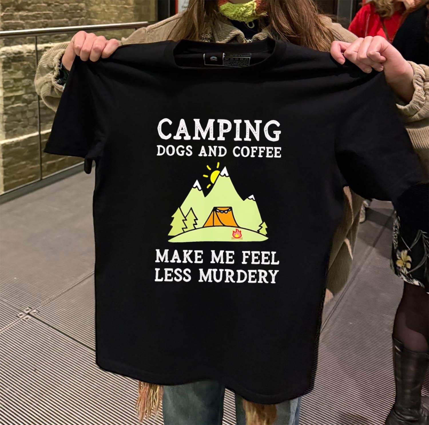 Camping Dogs And Coffee Make Me Feel Less Murdery shirt