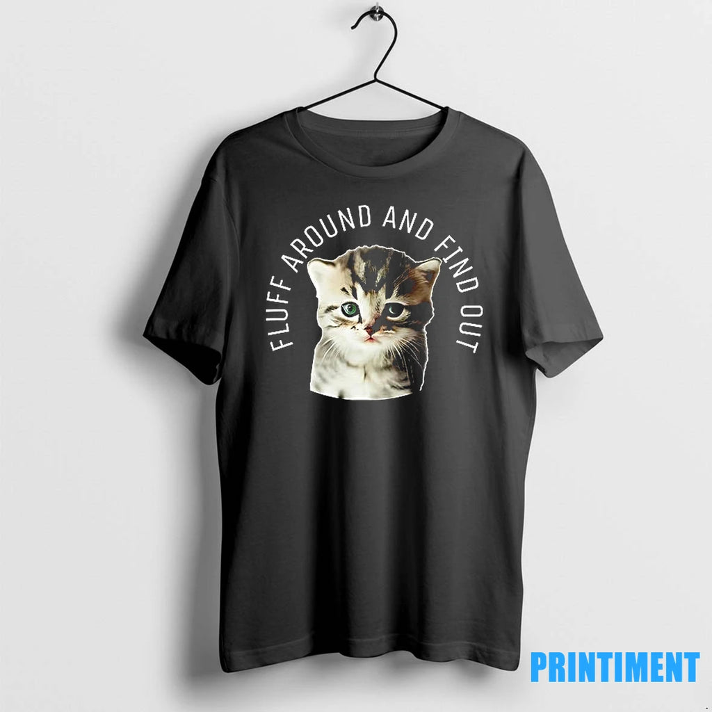 Cat Fluff Around And Find Out Cute Kitten Tshirts Sweater