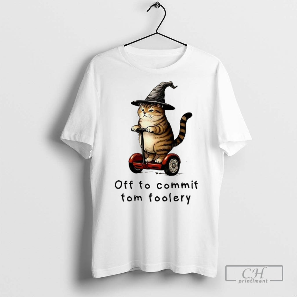 Cat Off To Commit Tom Foolery T Shirts