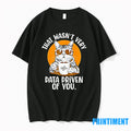 Cat That Wasnt Very Data Driven Of You Tshirts Sweater