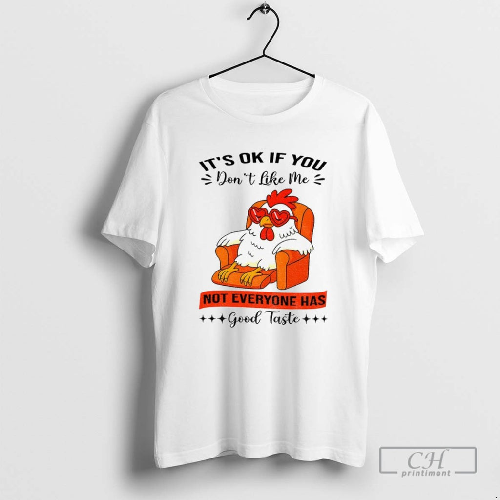 Chicken Its Ok If You Dont Like Me Not Everyone Has Good Taste T Shirts