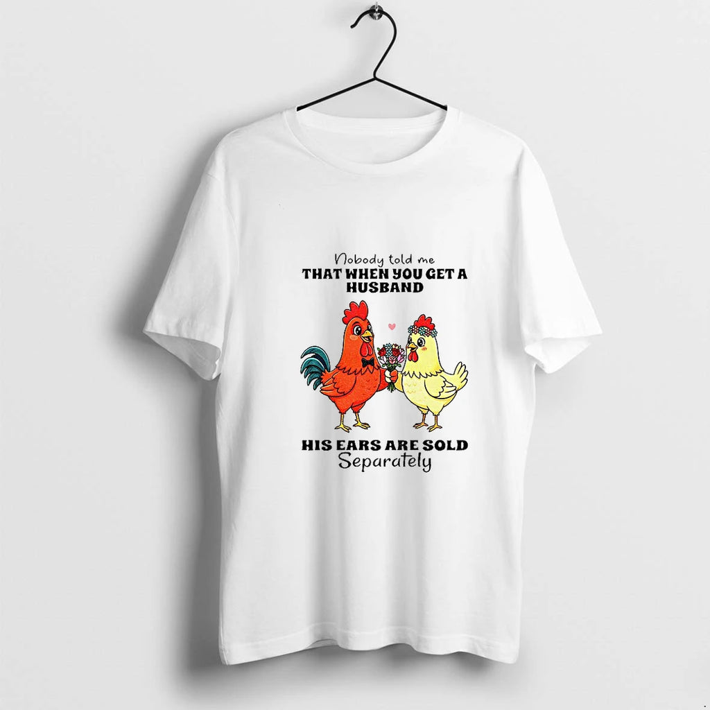 Chicken Nobody Told Me That When You Get A Husband His Ears Are Sold Separately