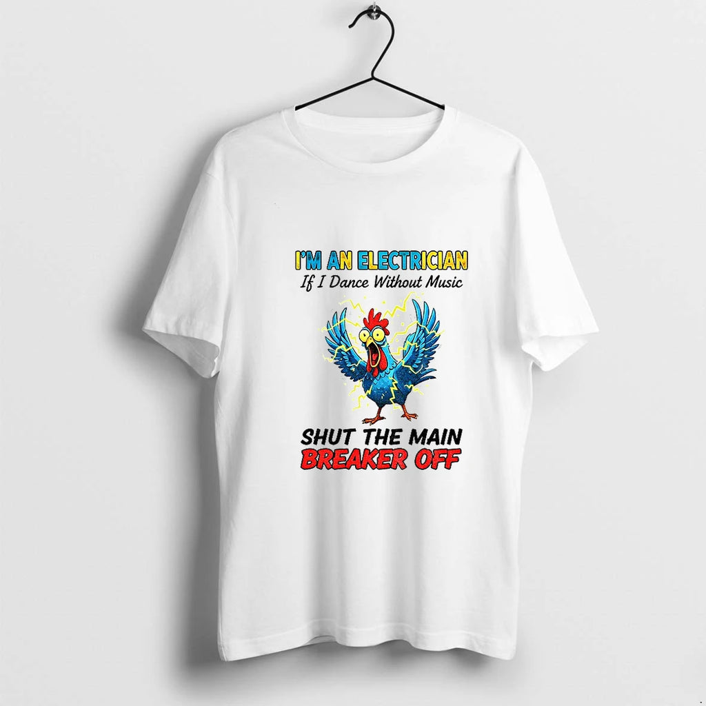 Chicken Storm Im An Electrician If I Dance Without Music Shut The Main Breaker Off