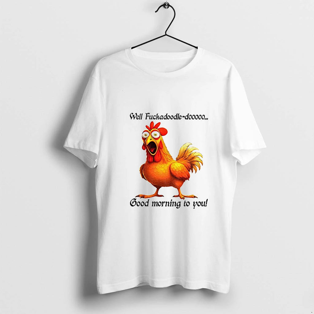 Chicken Well Fuckadoodle Dooooo Good Morning To You Tshirts Sweater